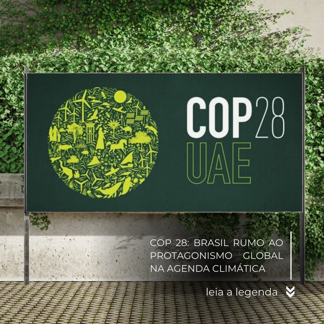COP 28: Brasil rumo ao protagonismo global na agenda climática
